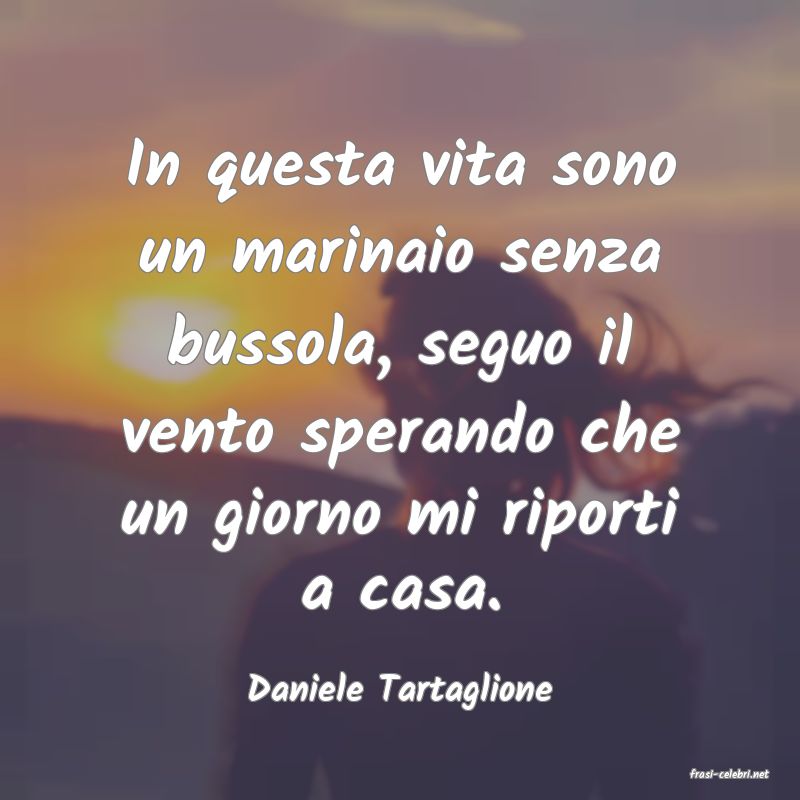 frasi di  Daniele Tartaglione
