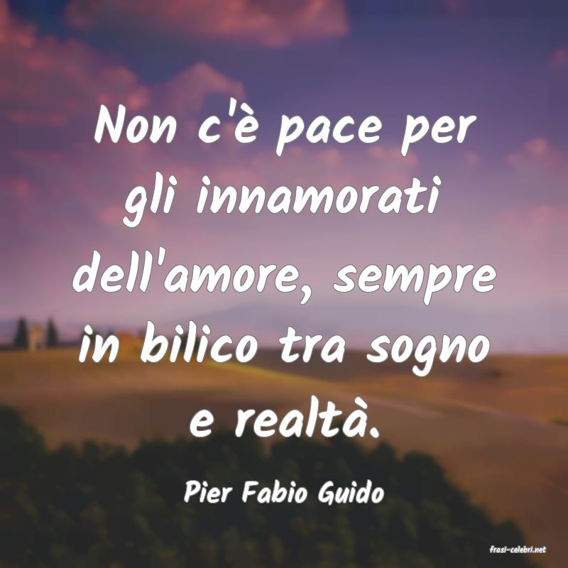 frasi di  Pier Fabio Guido
