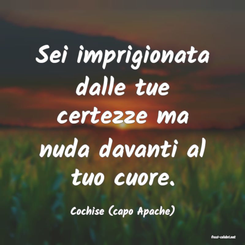 frasi di  Cochise (capo Apache)
