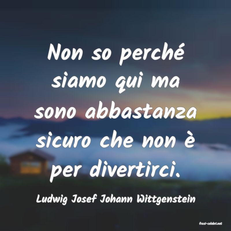 frasi di  Ludwig Josef Johann Wittgenstein
