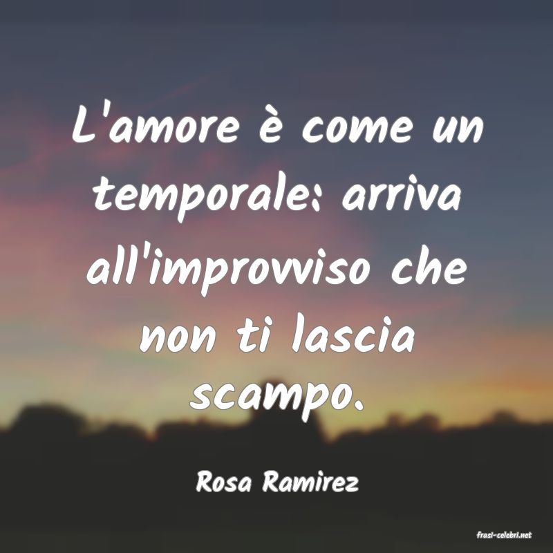 frasi di  Rosa Ramirez
