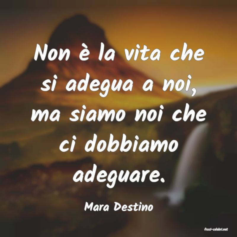 frasi di  Mara Destino
