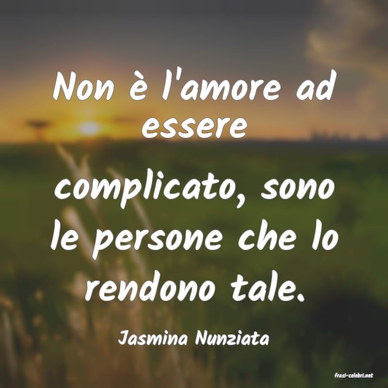 frasi di  Jasmina Nunziata
