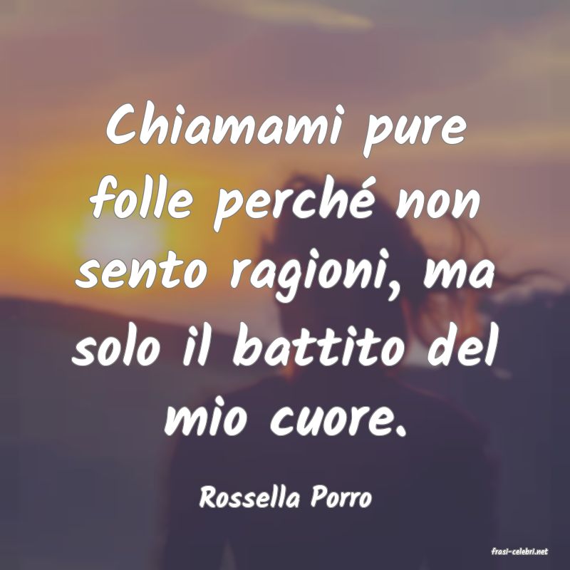 frasi di  Rossella Porro
