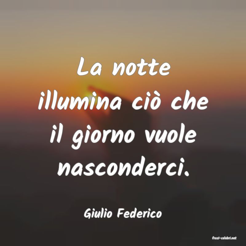 frasi di  Giulio Federico
