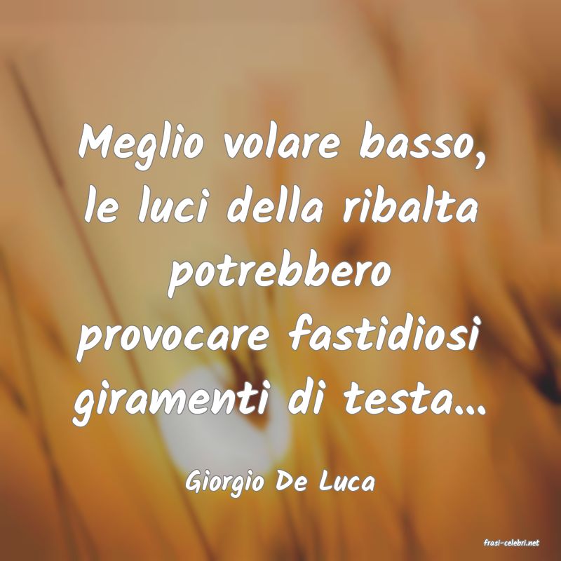 frasi di  Giorgio De Luca
