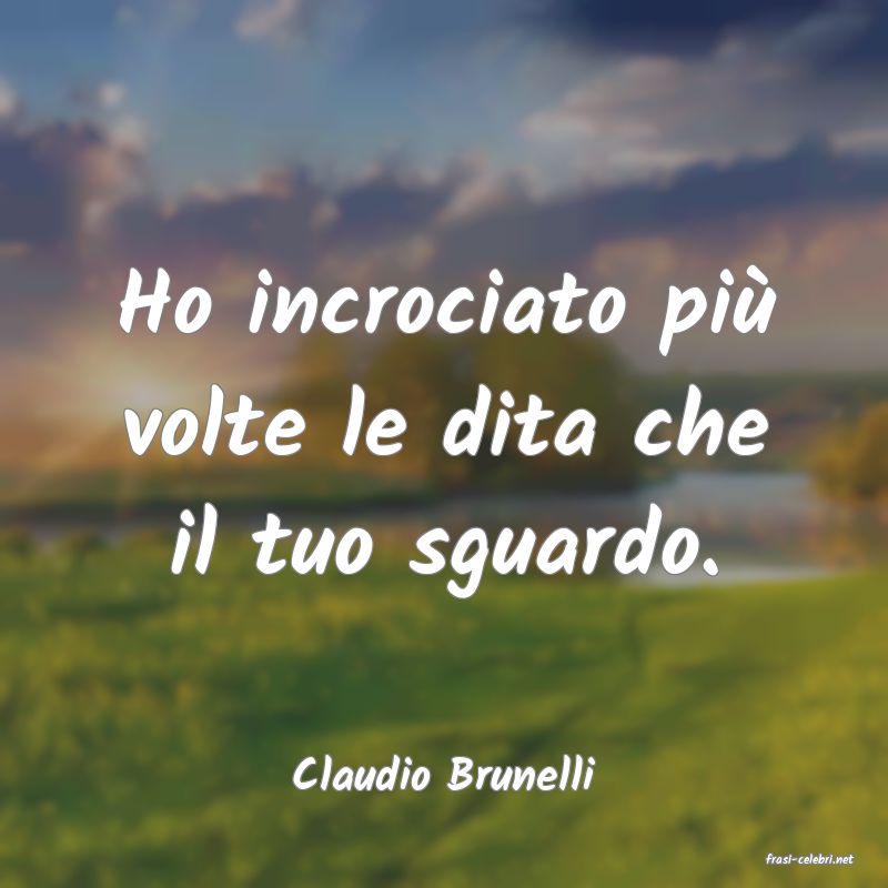 frasi di  Claudio Brunelli
