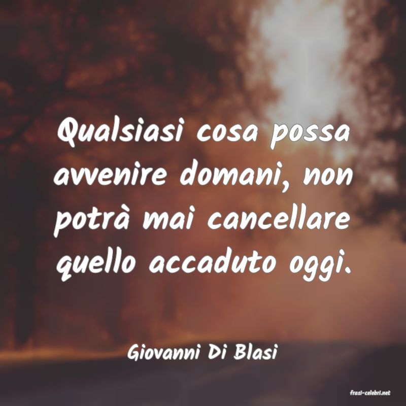 frasi di  Giovanni Di Blasi
