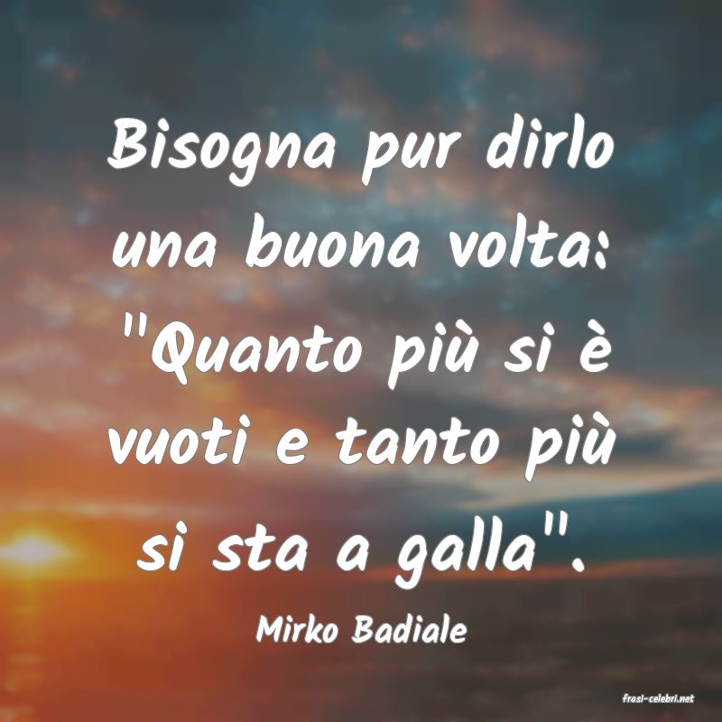 frasi di  Mirko Badiale
