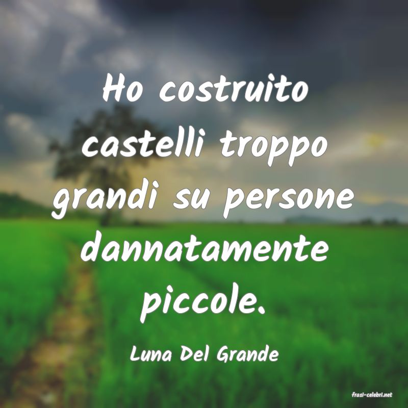 frasi di  Luna Del Grande
