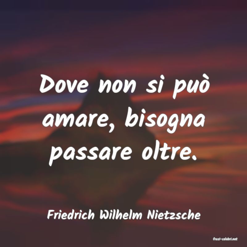 frasi di  Friedrich Wilhelm Nietzsche
