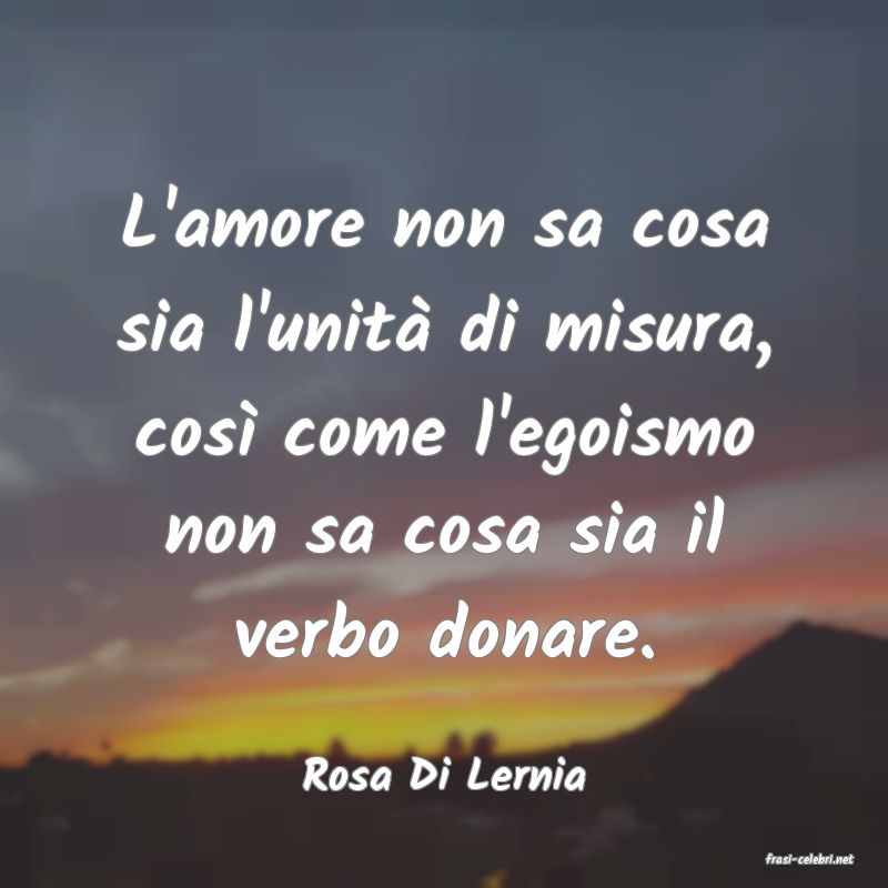 frasi di  Rosa Di Lernia
