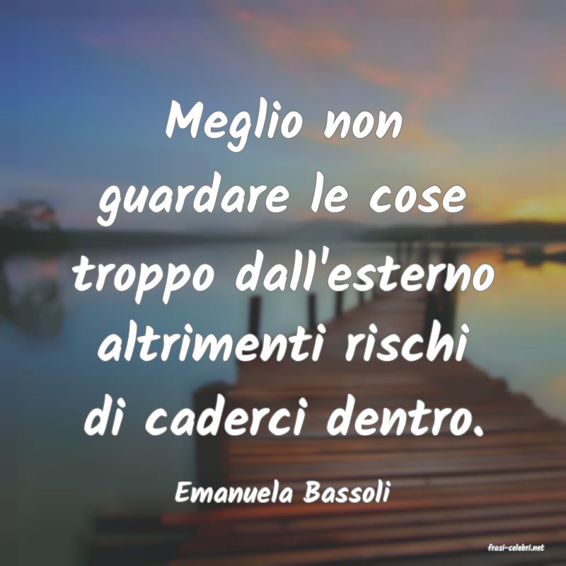 frasi di  Emanuela Bassoli
