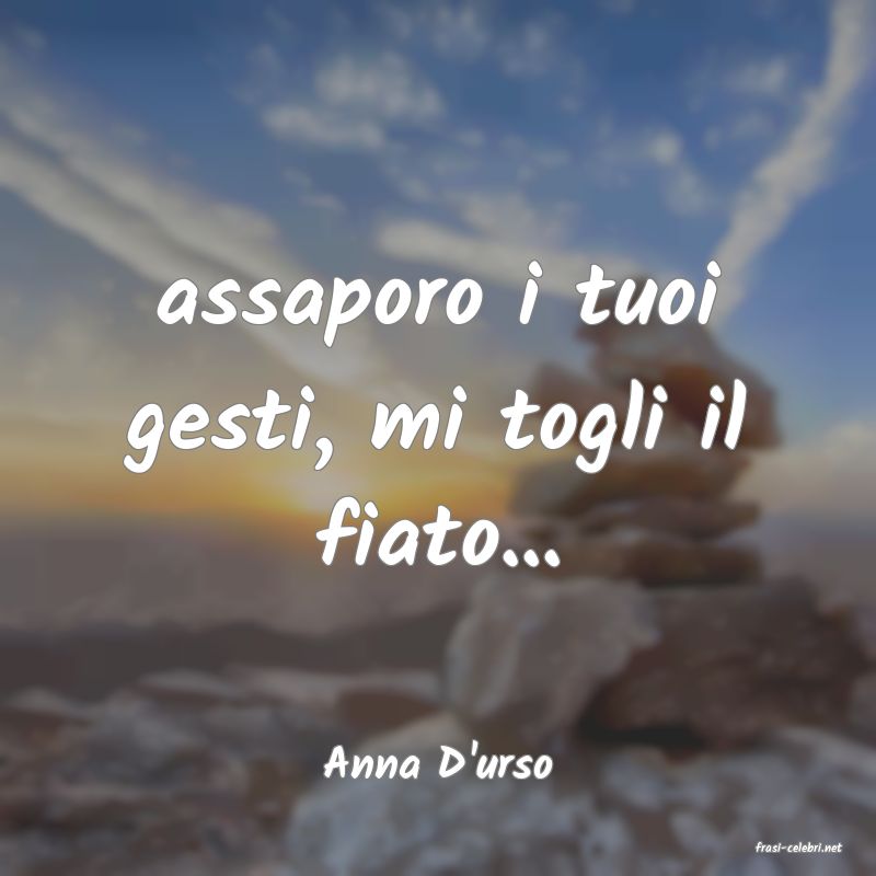 frasi di  Anna D'urso
