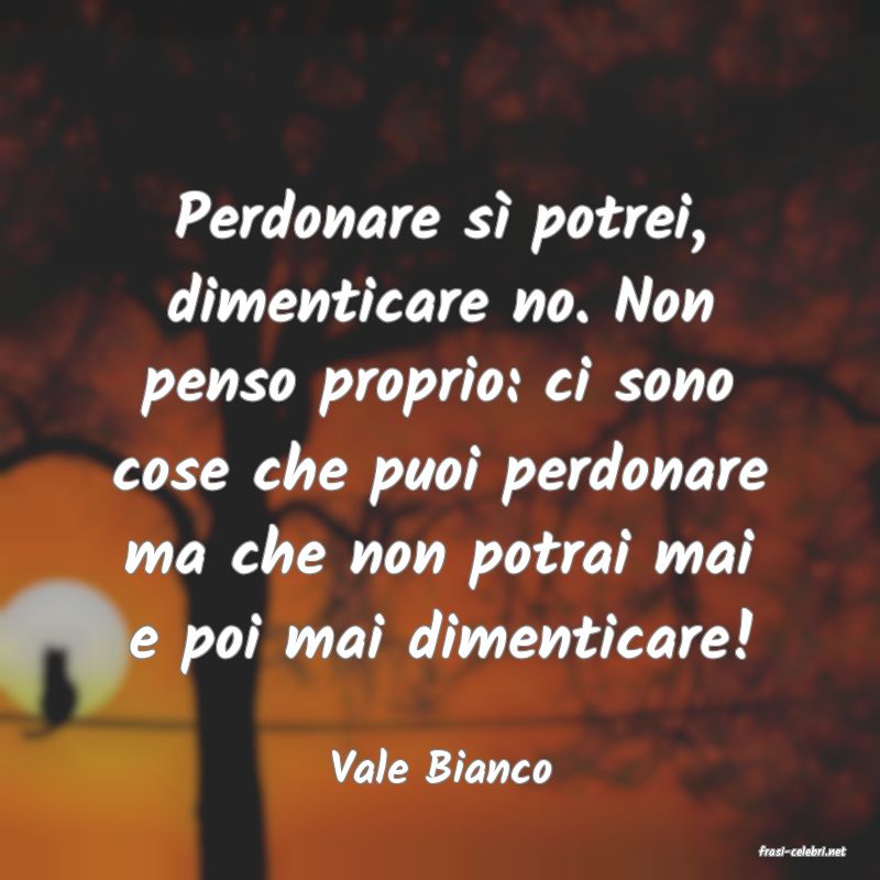 frasi di  Vale Bianco
