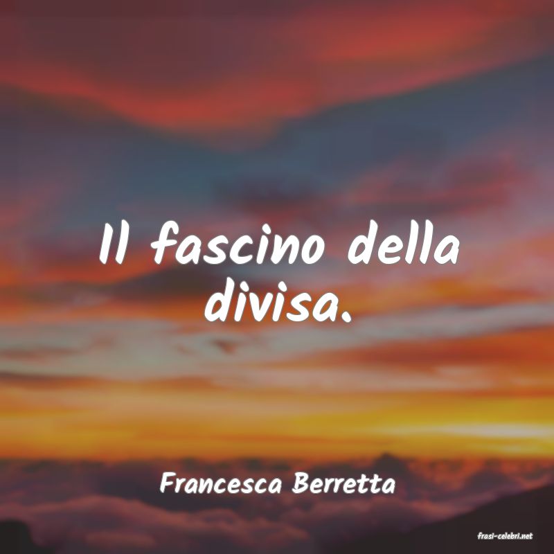 frasi di  Francesca Berretta
