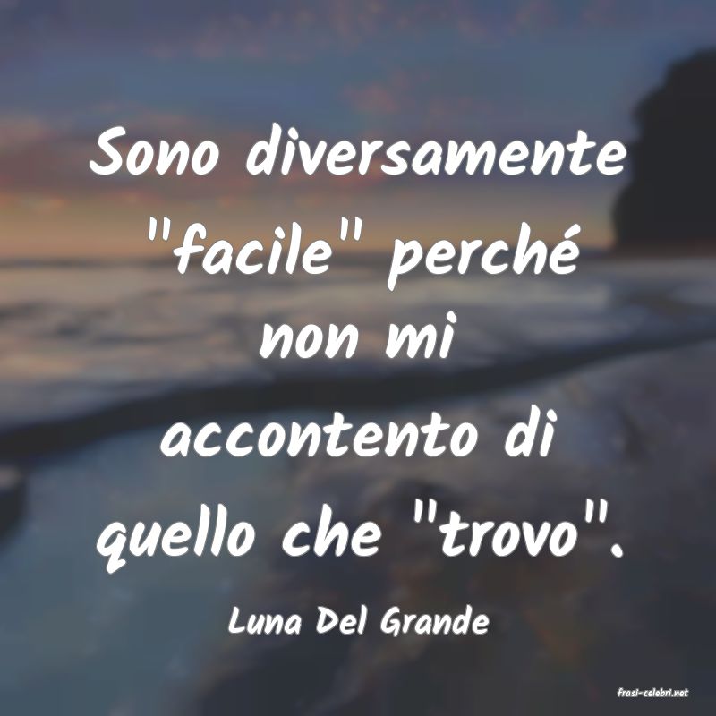 frasi di  Luna Del Grande
