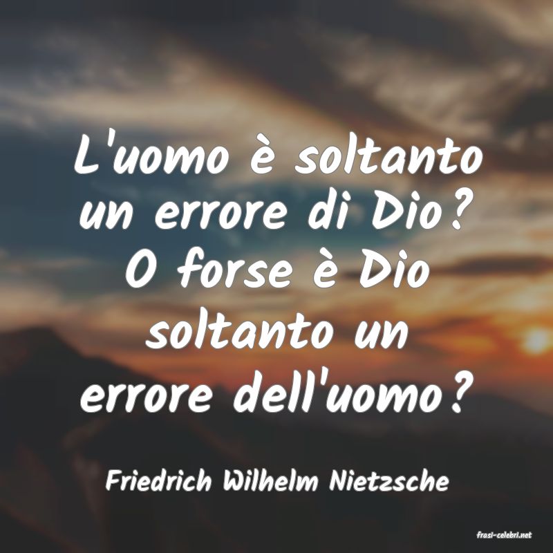 frasi di  Friedrich Wilhelm Nietzsche
