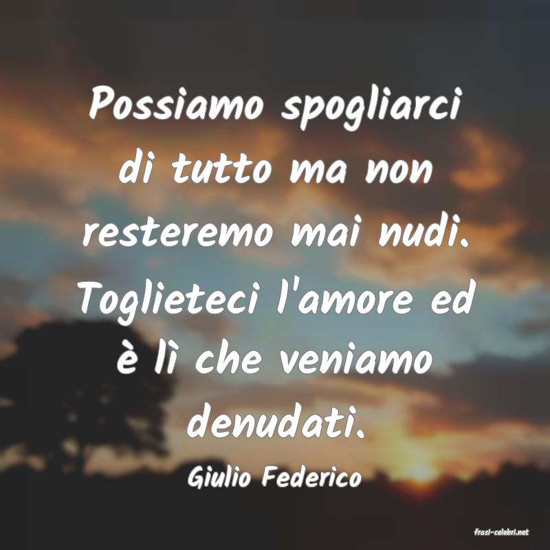 frasi di  Giulio Federico
