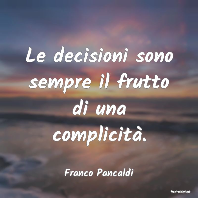 frasi di  Franco Pancaldi
