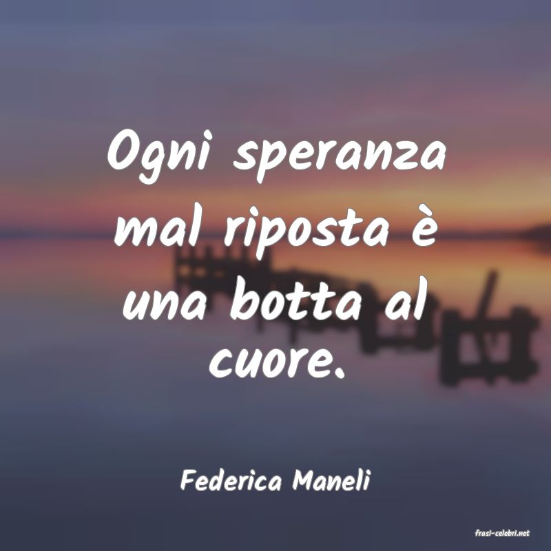 frasi di  Federica Maneli
