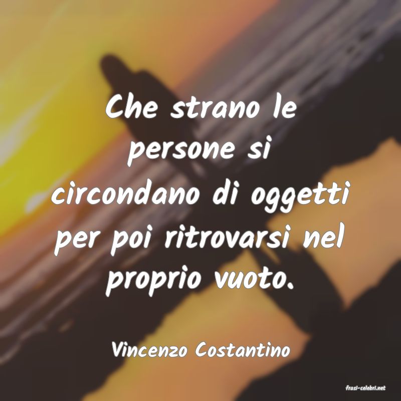 frasi di  Vincenzo Costantino
