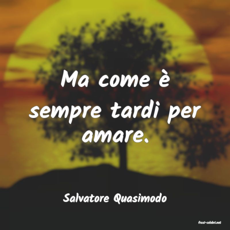 frasi di  Salvatore Quasimodo
