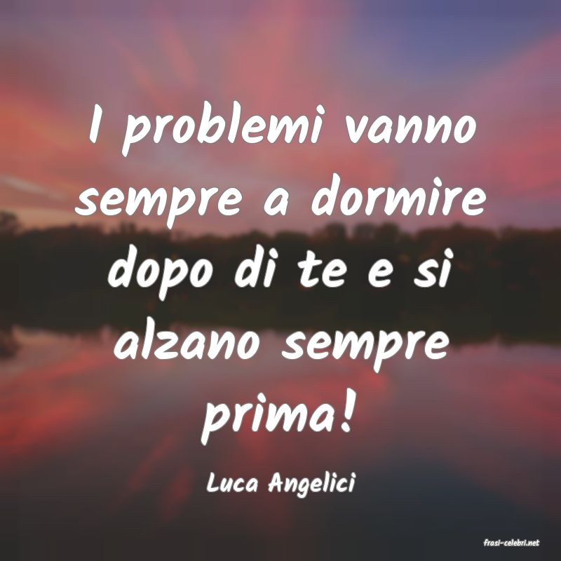 frasi di  Luca Angelici
