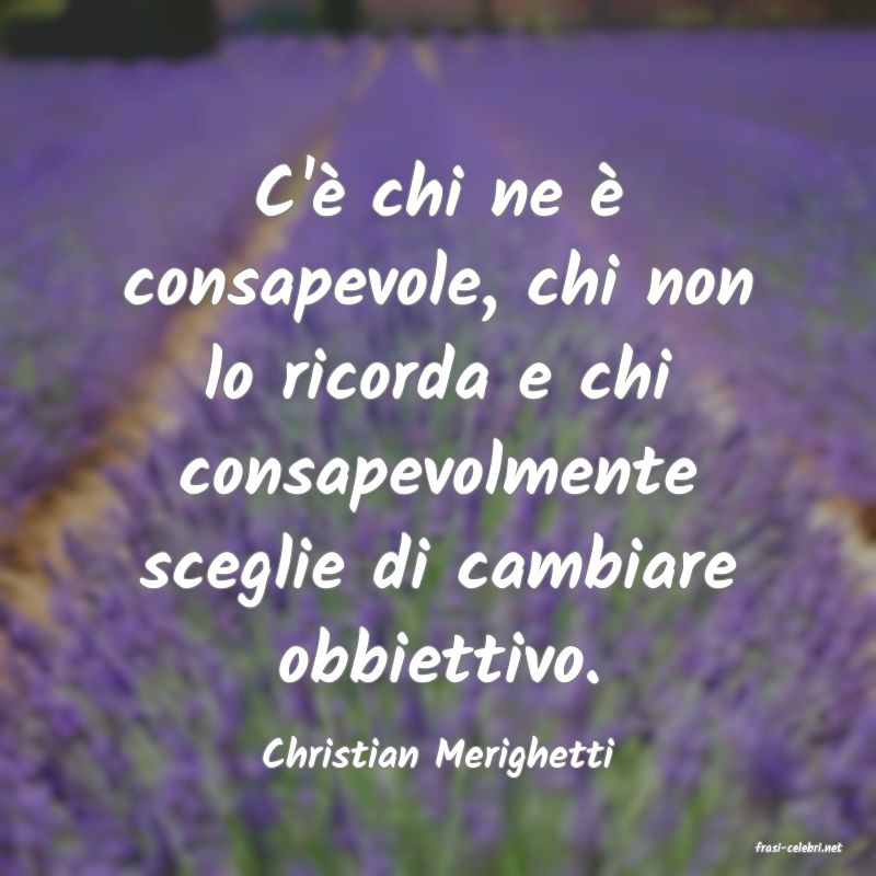 frasi di  Christian Merighetti
