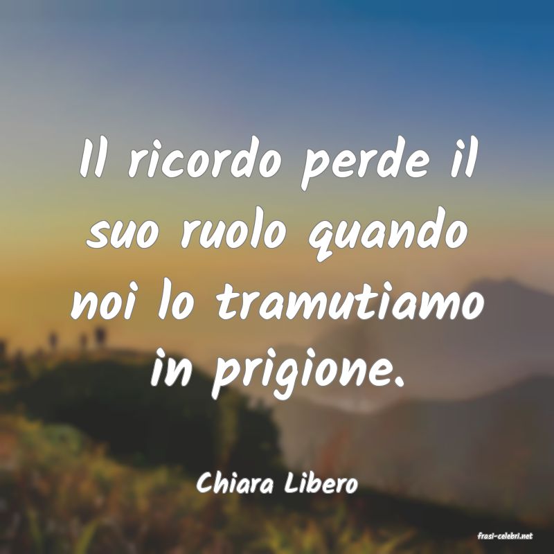 frasi di  Chiara Libero
