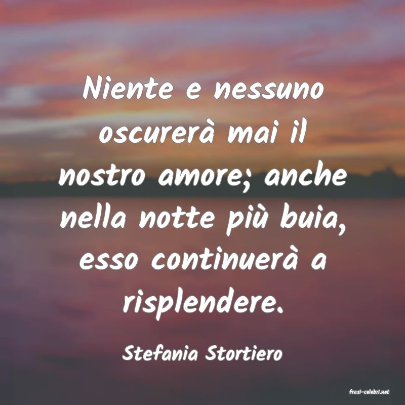 frasi di  Stefania Stortiero
