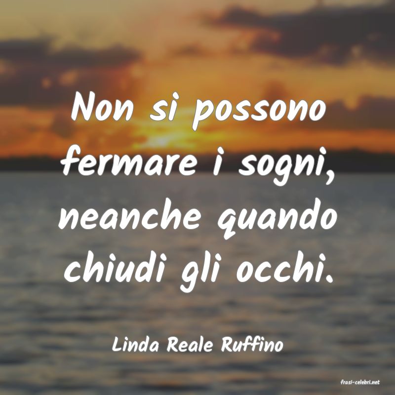 frasi di  Linda Reale Ruffino
