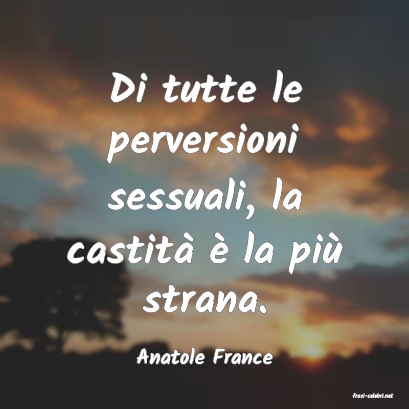 frasi di  Anatole France
