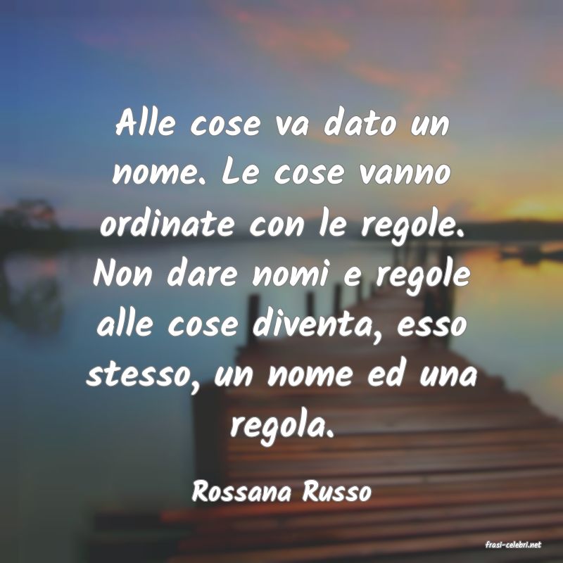 frasi di  Rossana Russo
