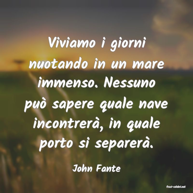 frasi di  John Fante
