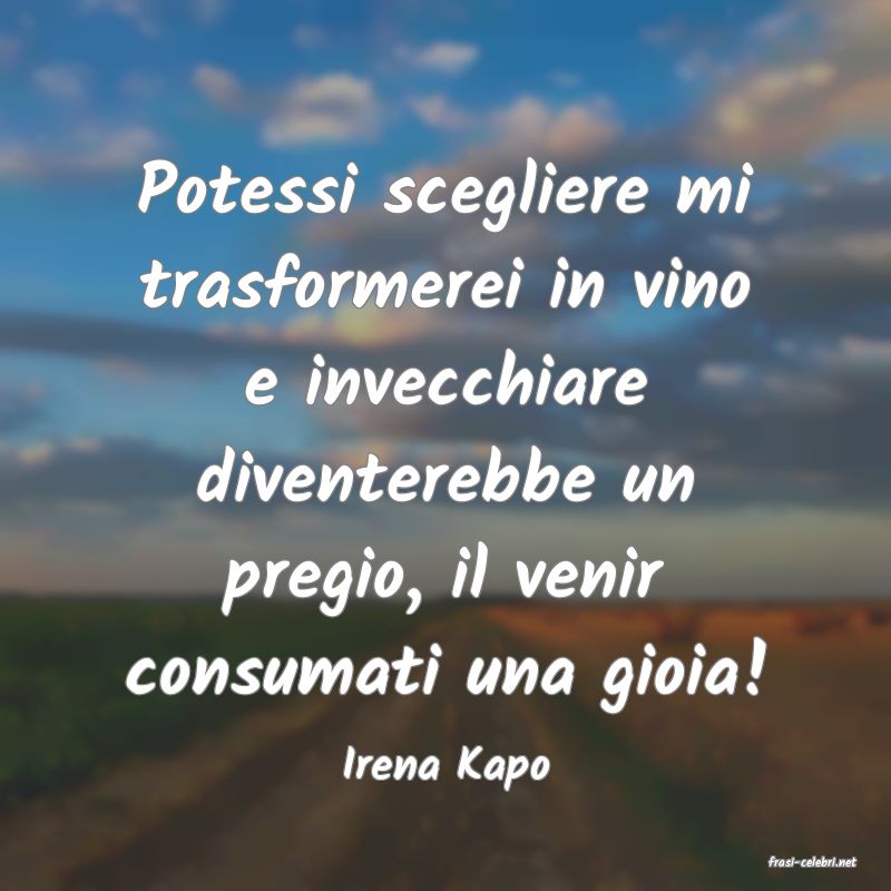 frasi di  Irena Kapo
