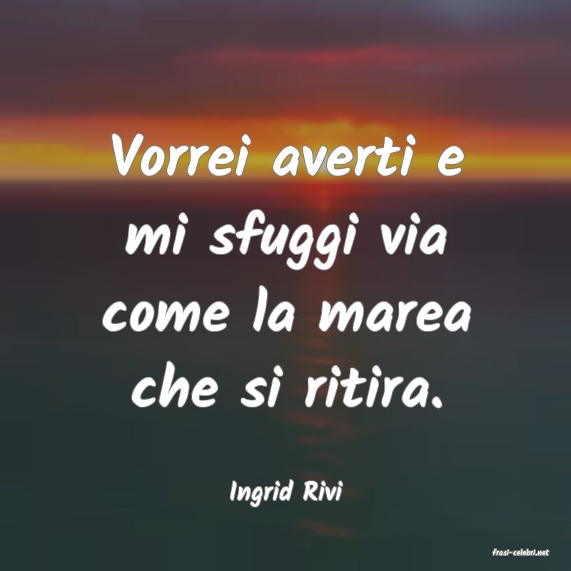 frasi di  Ingrid Rivi
