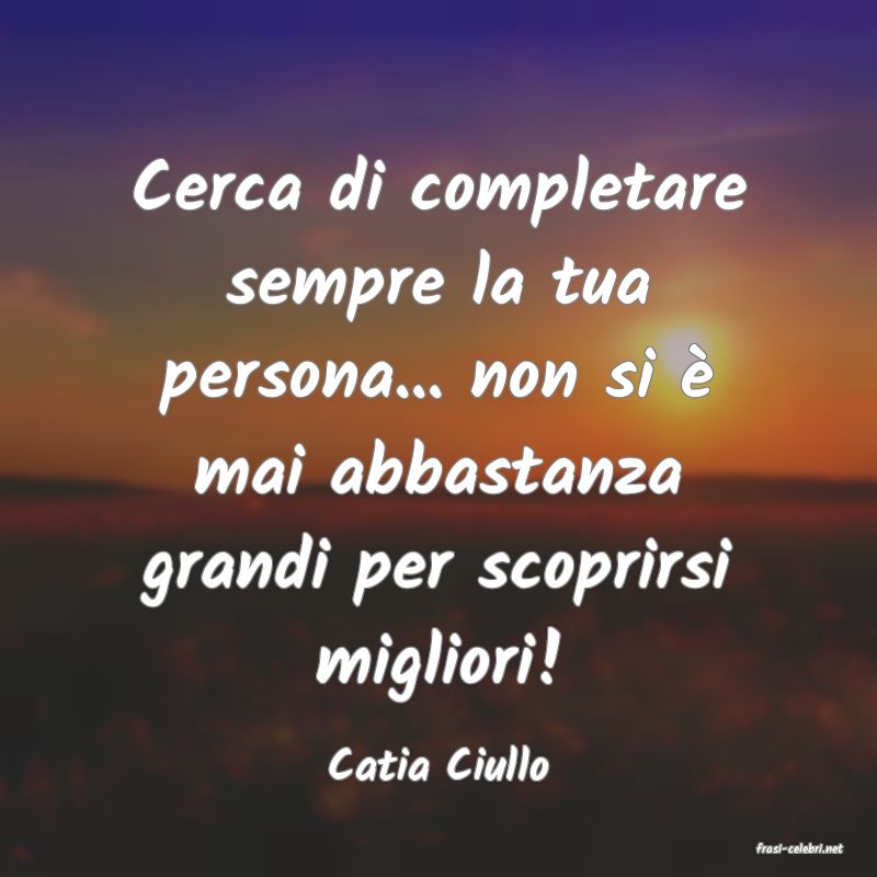 frasi di  Catia Ciullo
