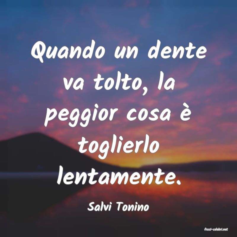 frasi di  Salvi Tonino
