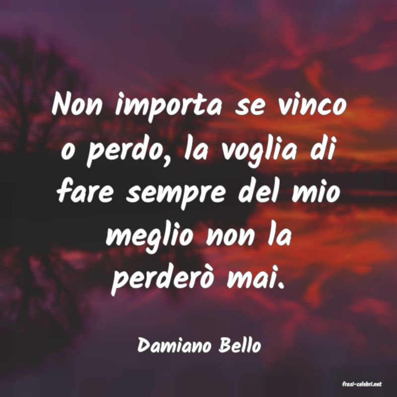 frasi di  Damiano Bello
