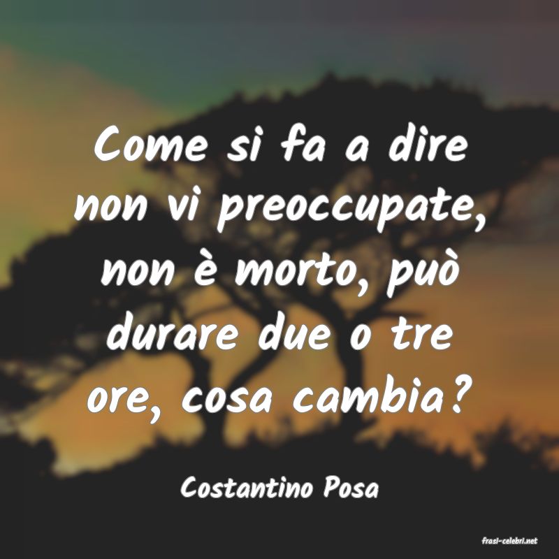 frasi di  Costantino Posa
