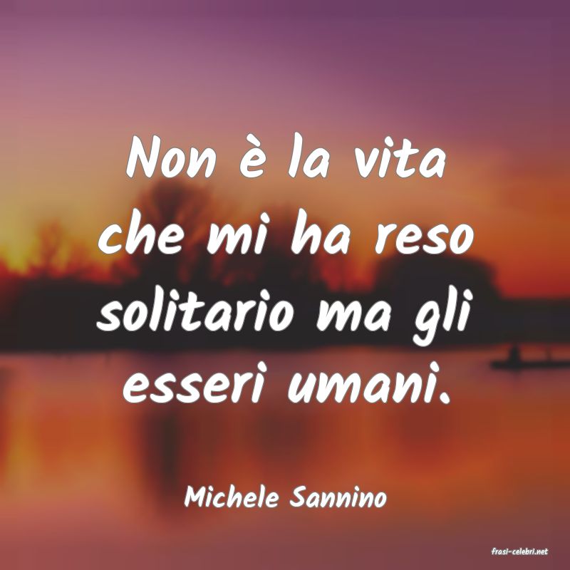 frasi di  Michele Sannino
