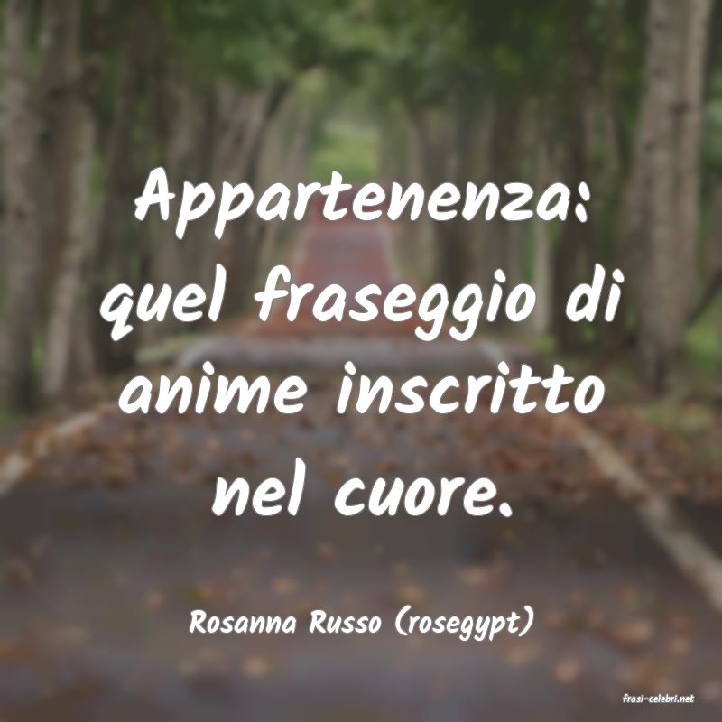 frasi di  Rosanna Russo (rosegypt)
