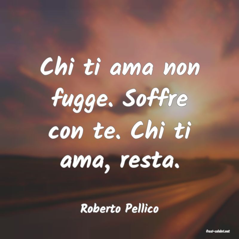 frasi di  Roberto Pellico
