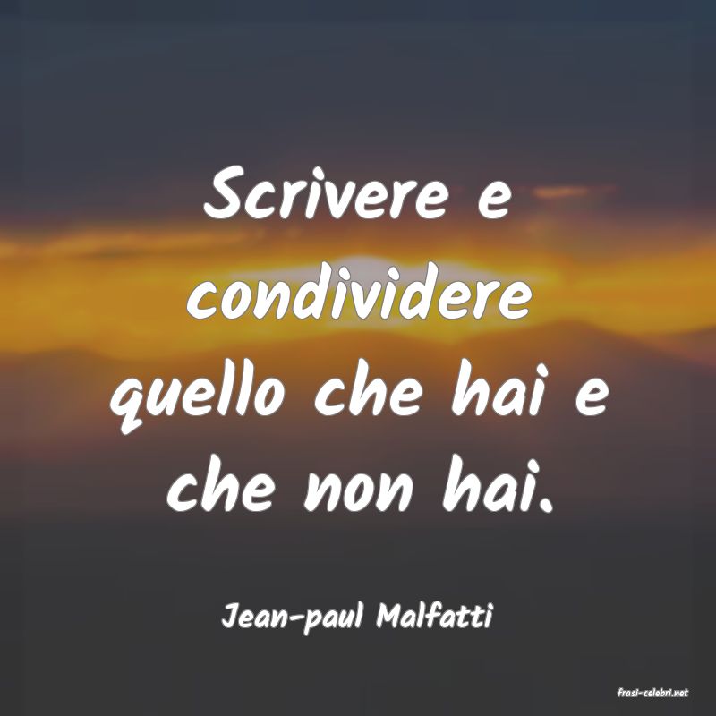 frasi di  Jean-paul Malfatti
