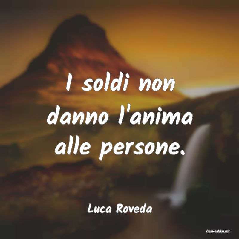 frasi di  Luca Roveda
