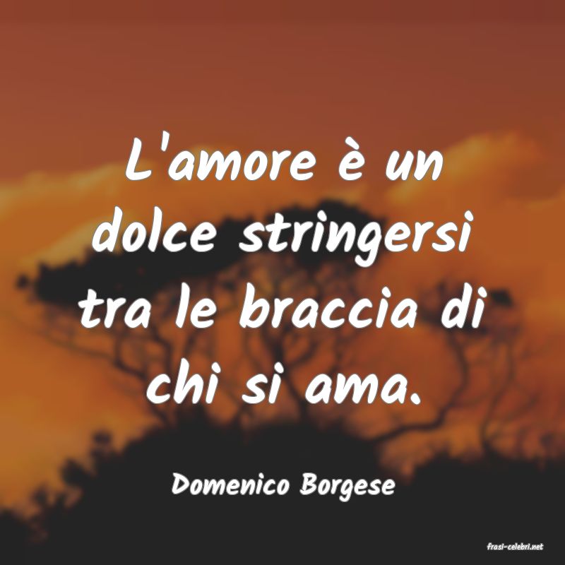 frasi di  Domenico Borgese
