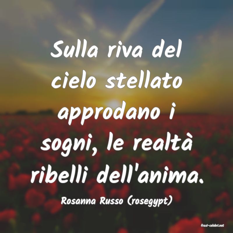 frasi di  Rosanna Russo (rosegypt)
