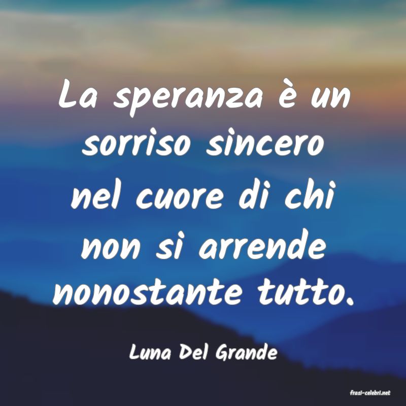 frasi di  Luna Del Grande
