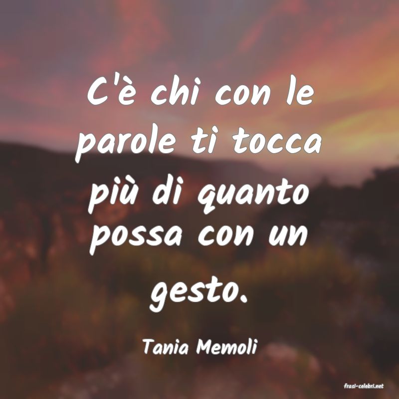 frasi di  Tania Memoli
